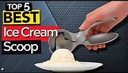 ✅ TOP 5 Best Ice Cream Scoop [ 2023 Buyer's Guide ]