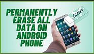 Permanently Erase All Data on Android Phone