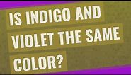 Is indigo and violet the same color?