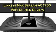 Linksys Max Stream AC1750 WiFi Router Review
