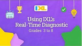 IXL for students: Using IXL's Real-Time Diagnostic for grades 3 to 8