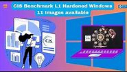 CIS Benchmark L1 Hardened Windows 11 Windows 10 Base Images available