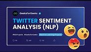 TWITTER SENTIMENT ANALYSIS (NLP) | Machine Learning Projects | GeeksforGeeks