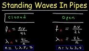 Standing Waves In Organ Pipes - Closed & Open Tubes - Physics Problems