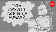 The Turing test: Can a computer pass for a human? - Alex Gendler