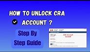 Is Your CRA Account Locked? How To Unlock CRA Account ? How To Unlock CRA Account Without Calling