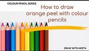Colour Pencil Series - 1 How to draw Orange peel in Color Pencil