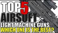 Top 5 Airsoft LMGs - Which One Should You Buy?