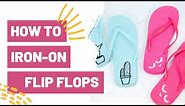HOW TO IRON ON FLIP FLOPS - Cricut Beginner Project!