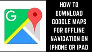How to Download Google Maps for Offline Navigation on iPhone or iPad