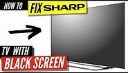 How To Fix a Sharp TV Black Screen