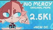 NO MERCY || ORIGINAL MEME || 2.5k + NEW OC! (Ft. @Meelle)
