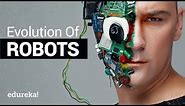 Evolution of Robots | A Brief History of Robotics in 10 Minutes | Edureka