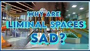 Why are liminal spaces sad?