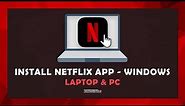 How To Install Netflix App On Windows - (Laptop & PC)