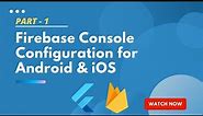 Part 1 - Firebase console configuration || Flutter Firebase push notification