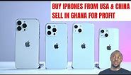 How to Buy iPhone From the USA and China, Ship to Ghana and Sell for Profit | Cheap iPhones in Ghana