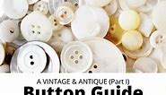 A Guide to Vintage & Antique Buttons (Part 1) • Adirondack Girl @ Heart