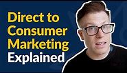 Ultimate Guide to Direct To Consumer Marketing
