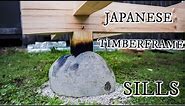 Japanese Timberframe Part I Stones and Sills
