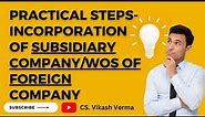 Incorporation of Subsidiary Company/WOS of Foreign company in India | MCA Practical Steps in detail