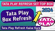 TATA PLAY REFRESH SET TOP BOX TATA PLAY REFRESH KAISE KARE - TATA SKY SET TOP BOX REFRESH '24