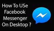 How To Use Facebook Messenger on Desktop Officially ?