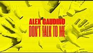 Alex Gaudino - Don't Talk To Me (Official Lyric Video)