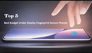5 Best Budget Under Display Fingerprint Sensor Phones Of 2023