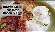 The Best Bacon and Eggs for Breakfast