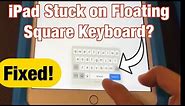 All iPads: How to Fix Square Floating Keyboard Back to Normal
