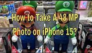How To Take A 48 Mp Photo On Your Iphone 15