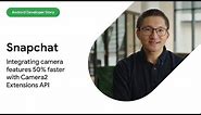 Android Developer Story: Snapchat integrated camera features 50% faster with Camera2 Extensions API