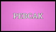 PEBCAK Meaning