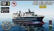TOP 5 BEST REALISTIC SHIP SIMULATOR GAMES FOR ANDROID AND IOS 2023 |HIGH GRAPHICS| [OFFLINE]