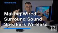 Making Wired Surround Sound Speakers Wireless