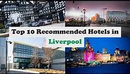 Top 10 Recommended Hotels In Liverpool | Luxury Hotels In Liverpool