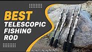Best Telescopic Fishing Rod in 2022 – Tested & Compared!