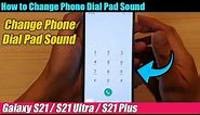 Galaxy S21/Ultra/Plus: How to Change Phone Dial Pad Sound