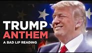 "TRUMP ANTHEM" — A Bad Lip Reading of Donald Trump