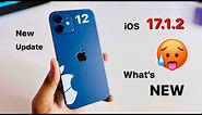 iOS 17.1.2 on iPhone 12 - New Update- What’s NEW