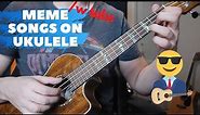 Top meme songs on ukulele /w tabs
