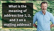 What is the meaning of address line 1, 2, and 3 on a mailing address?