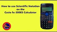 How to use Scientific Notation on the Casio fx-300 ES Plus Calculator