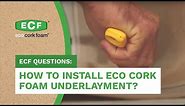 How to Install Eco Cork Foam Underlayment?