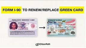 Form I-90 to RENEW or REPLACE your GREEN CARD