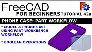 Learning FreeCAD for Beginners 42a | Phone Case | Boolean Part Workflow