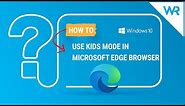 How to use Kids Mode in Microsoft Edge Browser
