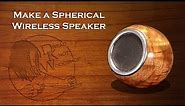 Make a Spherical Wireless Speaker