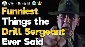 Military Personnel, What Was the Funniest Thing You Ever Heard One of Your Drill Sergeants Say?
